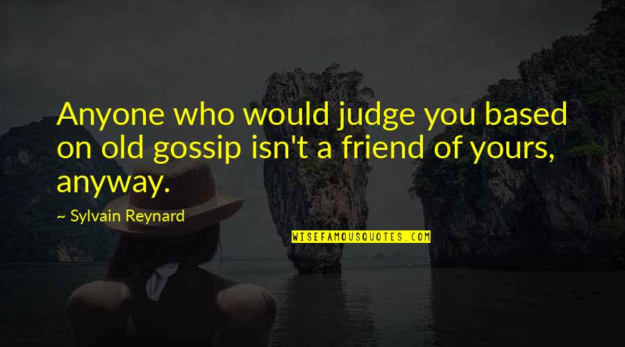 Grease Film Quotes By Sylvain Reynard: Anyone who would judge you based on old