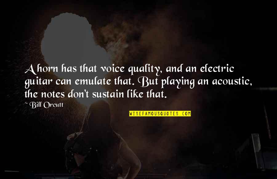 Grease Hickey Quotes By Bill Orcutt: A horn has that voice quality, and an