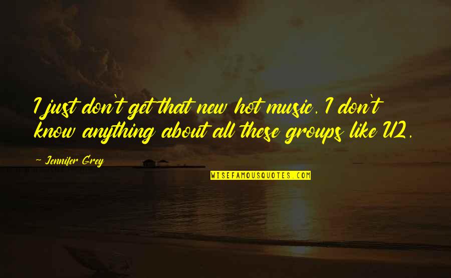 Grease Hickey Quotes By Jennifer Grey: I just don't get that new hot music.