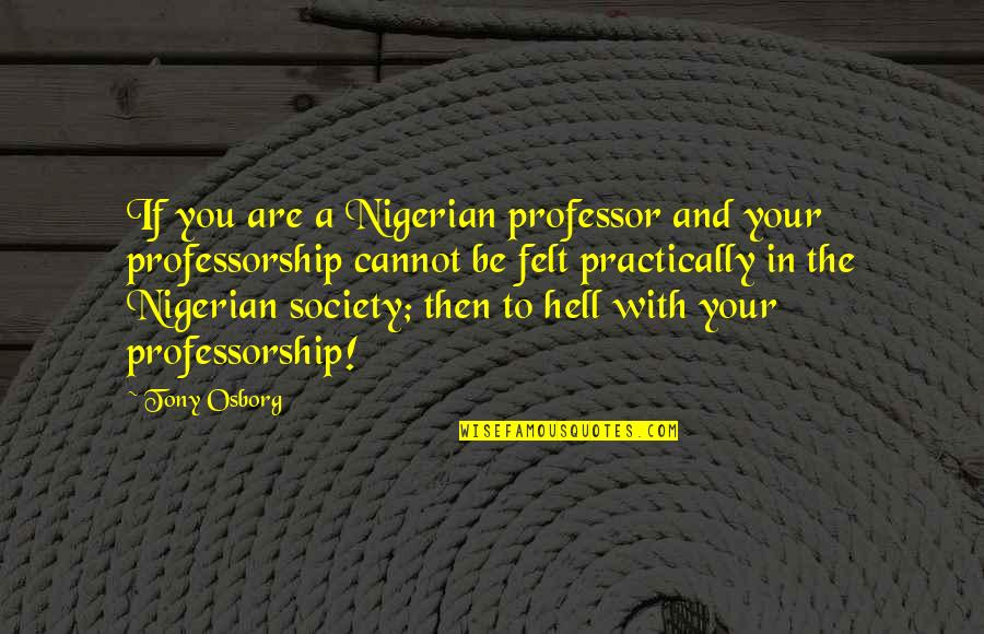 Grease Pep Rally Quotes By Tony Osborg: If you are a Nigerian professor and your Grease Pep Rally Quotes By Tony Osborg: If you are a Nigerian professor and your