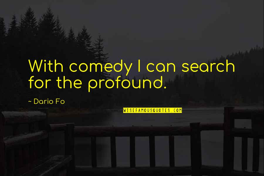 Grease Play Quotes By Dario Fo: With comedy I can search for the profound. Grease Play Quotes By Dario Fo: With comedy I can search for the profound.