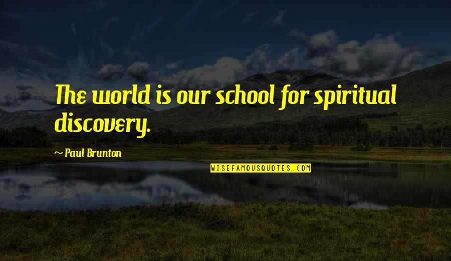 Grease Play Quotes By Paul Brunton: The world is our school for spiritual discovery. Grease Play Quotes By Paul Brunton: The world is our school for spiritual discovery.