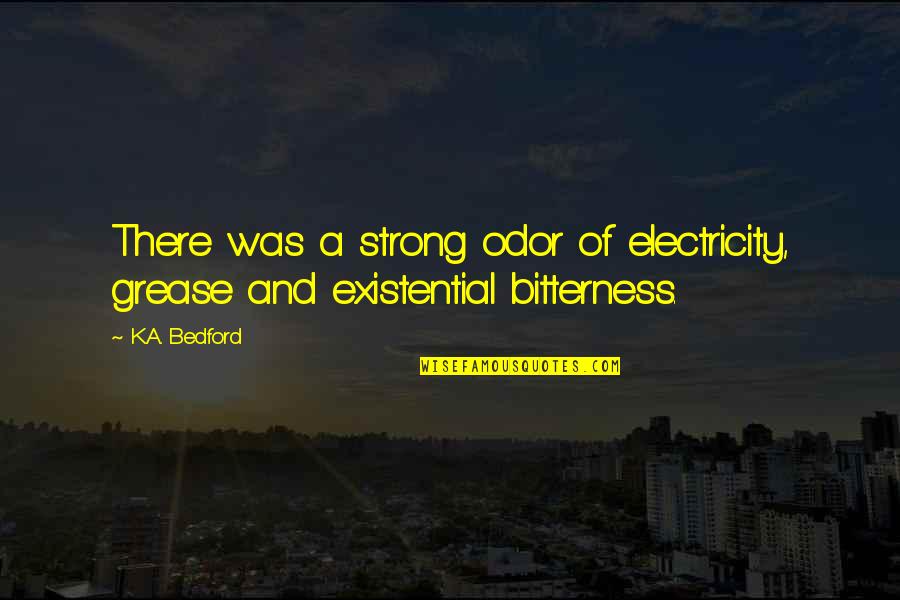 Grease Quotes By K.A. Bedford: There was a strong odor of electricity, grease