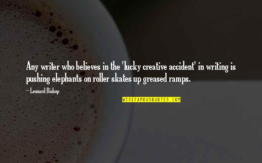 Greased Quotes By Leonard Bishop: Any writer who believes in the 'lucky creative