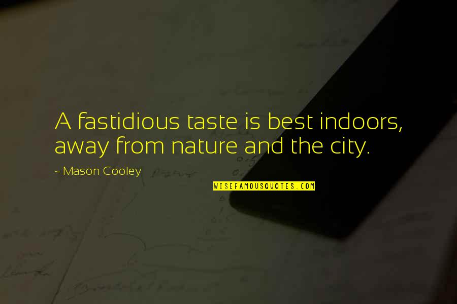 Greaser Quotes By Mason Cooley: A fastidious taste is best indoors, away from