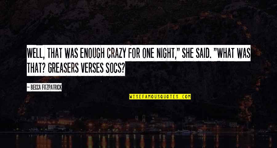 Greasers Quotes By Becca Fitzpatrick: Well, that was enough crazy for one night,"