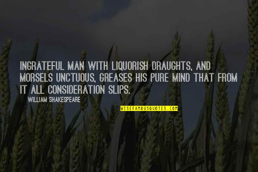 Greases Quotes By William Shakespeare: Ingrateful man with liquorish draughts, and morsels unctuous,