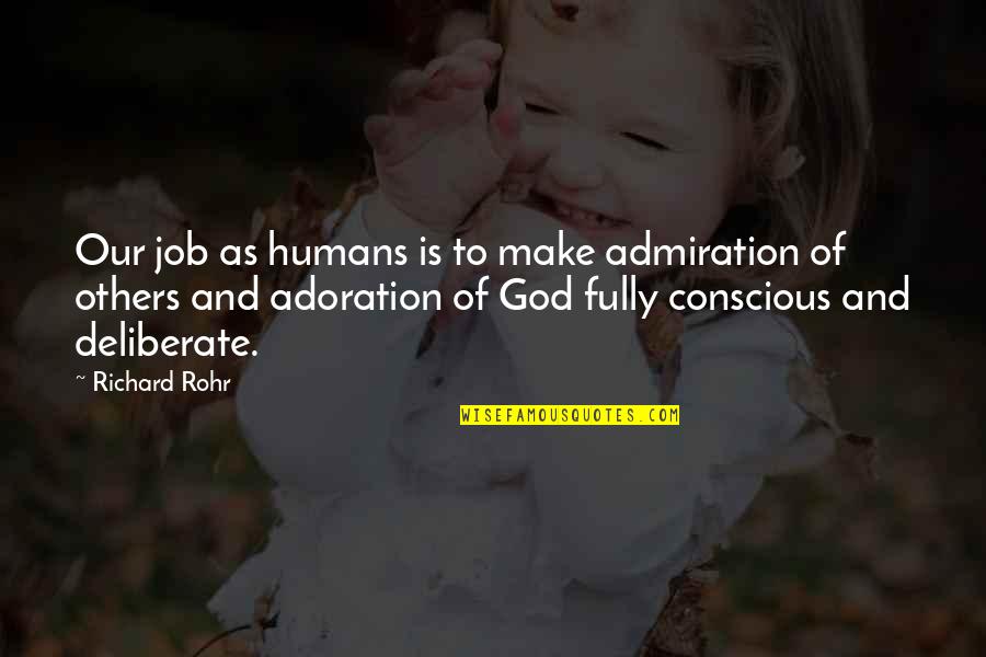 Greasily Quotes By Richard Rohr: Our job as humans is to make admiration