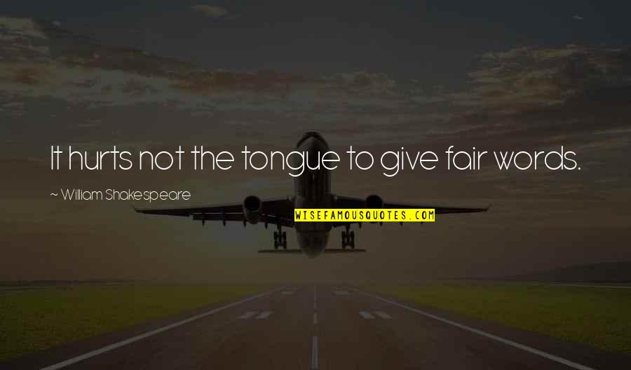 Greasing Bearing Quotes By William Shakespeare: It hurts not the tongue to give fair