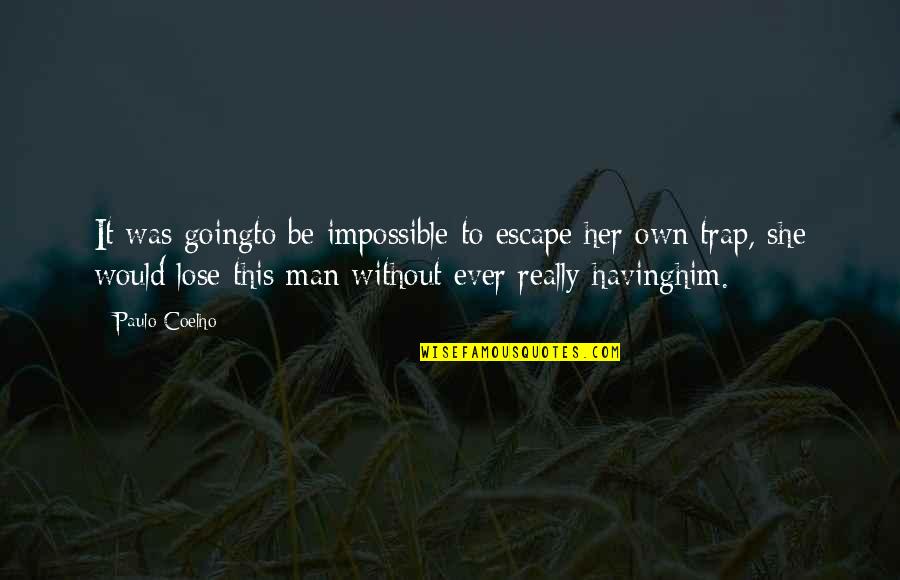 Greasley Knows Quotes By Paulo Coelho: It was goingto be impossible to escape her Greasley Knows Quotes By Paulo Coelho: It was goingto be impossible to escape her
