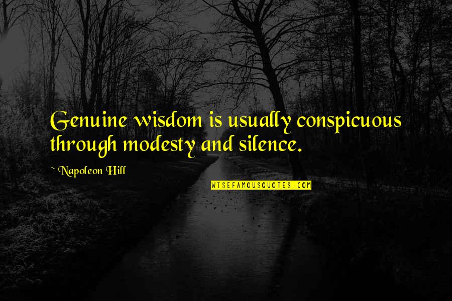 Greasley Nottinghamshire Quotes By Napoleon Hill: Genuine wisdom is usually conspicuous through modesty and