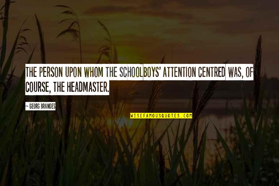Great 2 Chainz Quotes By Georg Brandes: The person upon whom the schoolboys' attention centred Great 2 Chainz Quotes By Georg Brandes: The person upon whom the schoolboys' attention centred