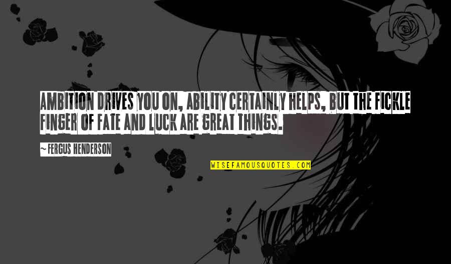 Great Ability Quotes By Fergus Henderson: Ambition drives you on, ability certainly helps, but
