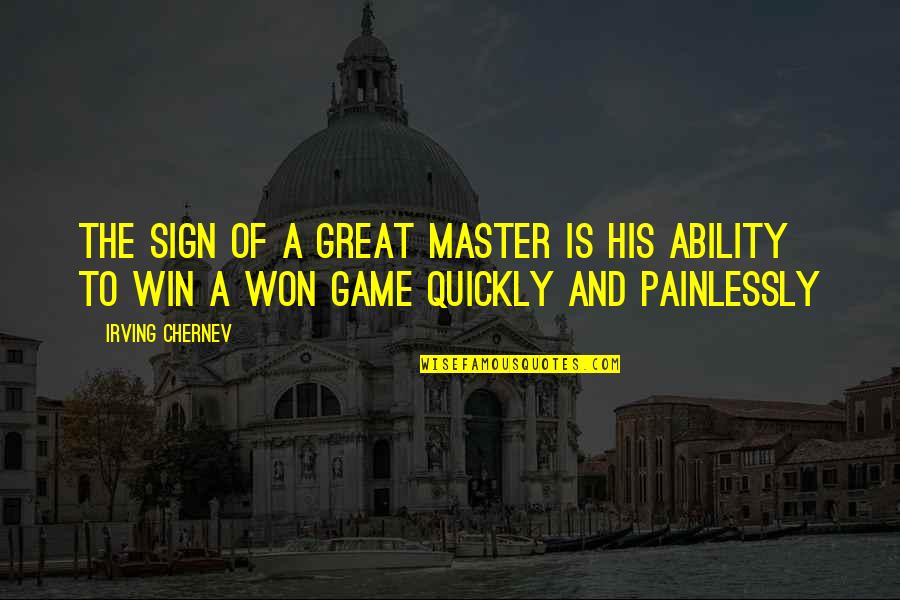 Great Ability Quotes By Irving Chernev: The sign of a great Master is his