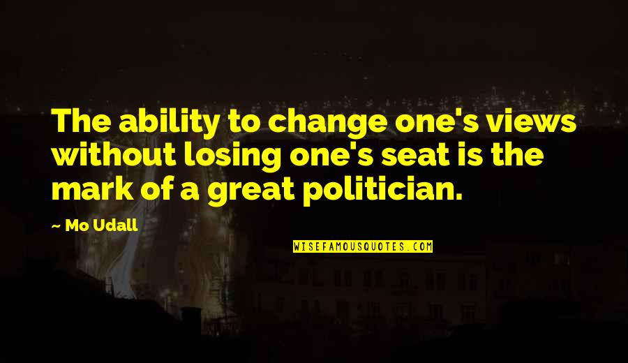 Great Ability Quotes By Mo Udall: The ability to change one's views without losing