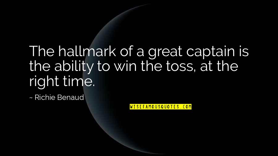 Great Ability Quotes By Richie Benaud: The hallmark of a great captain is the