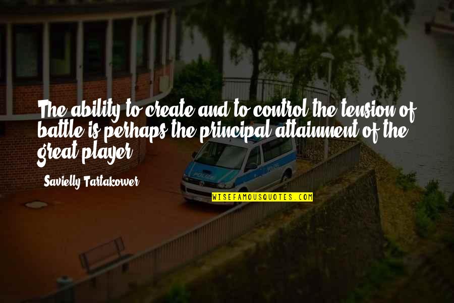 Great Ability Quotes By Savielly Tartakower: The ability to create and to control the