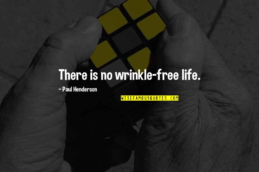 Great Abs Quotes By Paul Henderson: There is no wrinkle-free life.