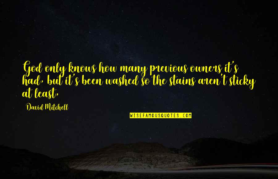 Great Absurdist Quotes By David Mitchell: God only knows how many previous owners it's