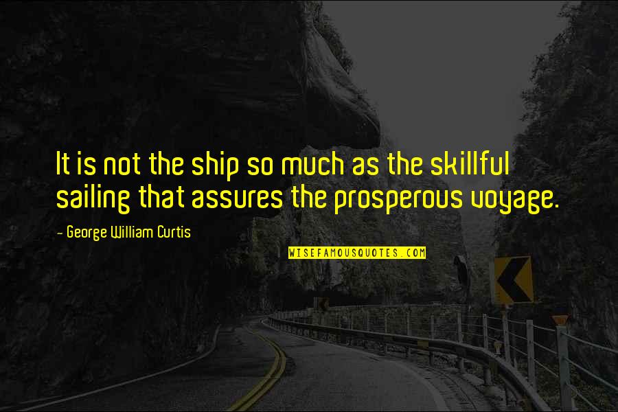 Great Absurdist Quotes By George William Curtis: It is not the ship so much as