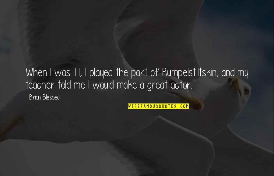 Great Actor Quotes By Brian Blessed: When I was 11, I played the part Great Actor Quotes By Brian Blessed: When I was 11, I played the part