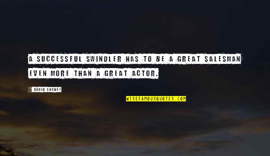 Great Actor Quotes By David Suchet: A successful swindler has to be a great