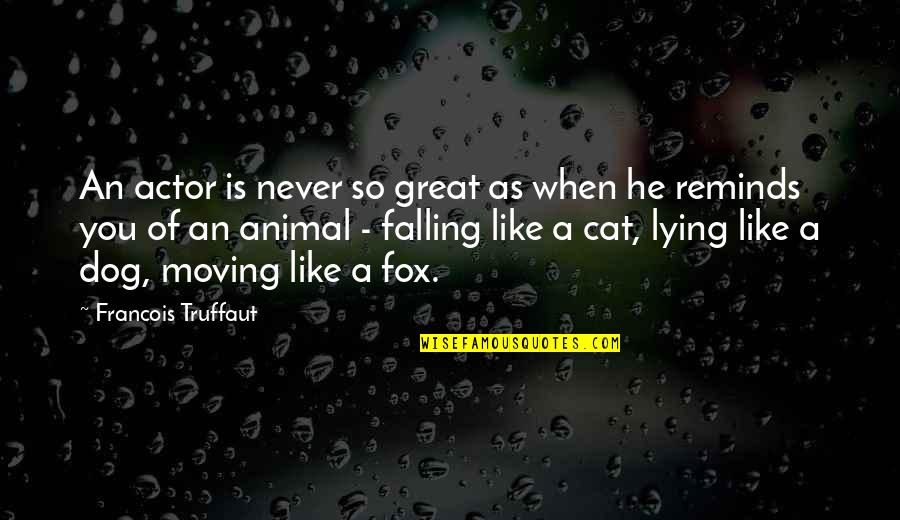 Great Actor Quotes By Francois Truffaut: An actor is never so great as when
