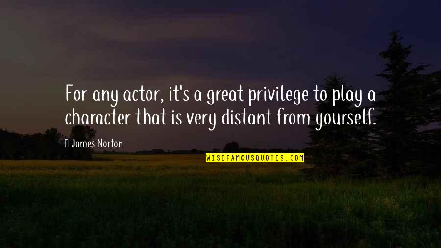 Great Actor Quotes By James Norton: For any actor, it's a great privilege to