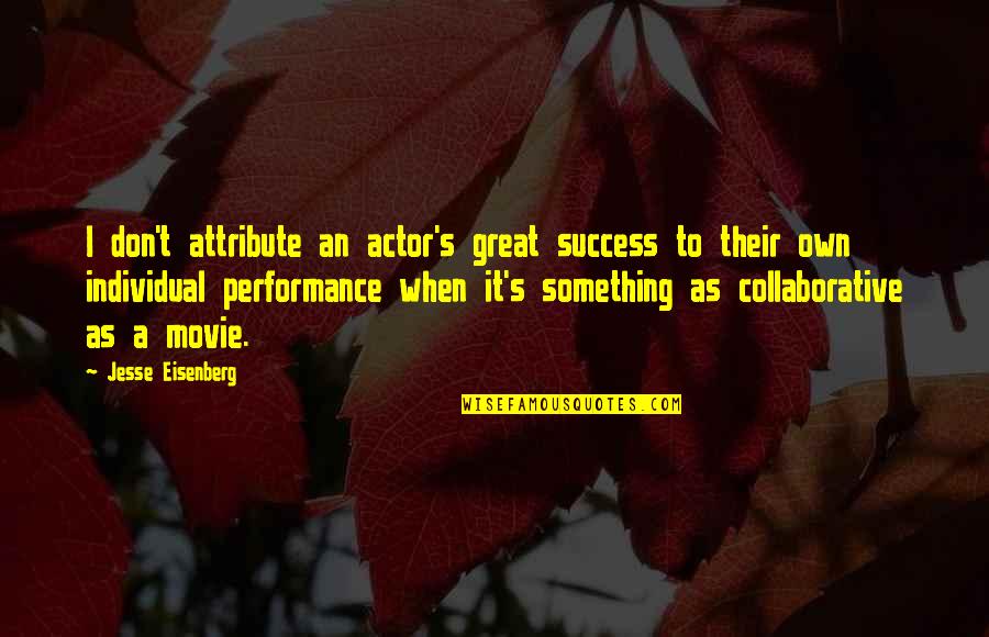 Great Actor Quotes By Jesse Eisenberg: I don't attribute an actor's great success to Great Actor Quotes By Jesse Eisenberg: I don't attribute an actor's great success to