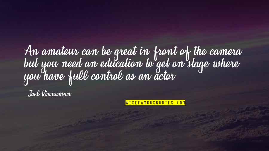 Great Actor Quotes By Joel Kinnaman: An amateur can be great in front of Great Actor Quotes By Joel Kinnaman: An amateur can be great in front of