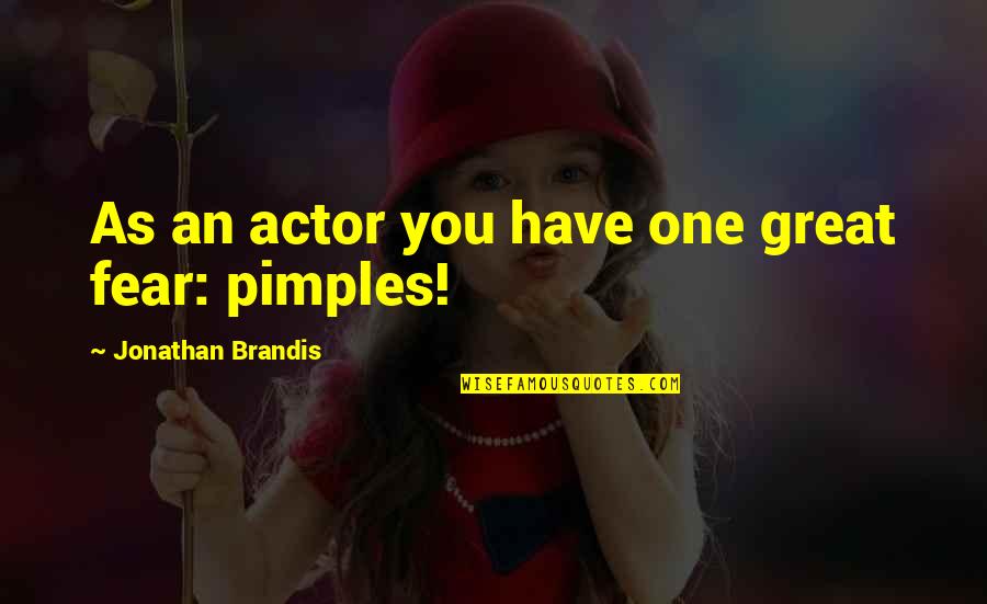 Great Actor Quotes By Jonathan Brandis: As an actor you have one great fear: Great Actor Quotes By Jonathan Brandis: As an actor you have one great fear: