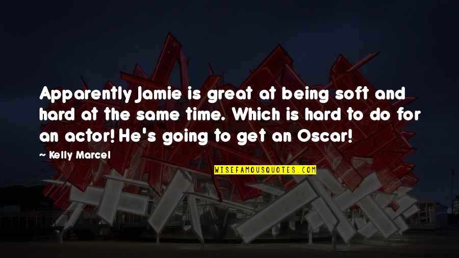 Great Actor Quotes By Kelly Marcel: Apparently Jamie is great at being soft and