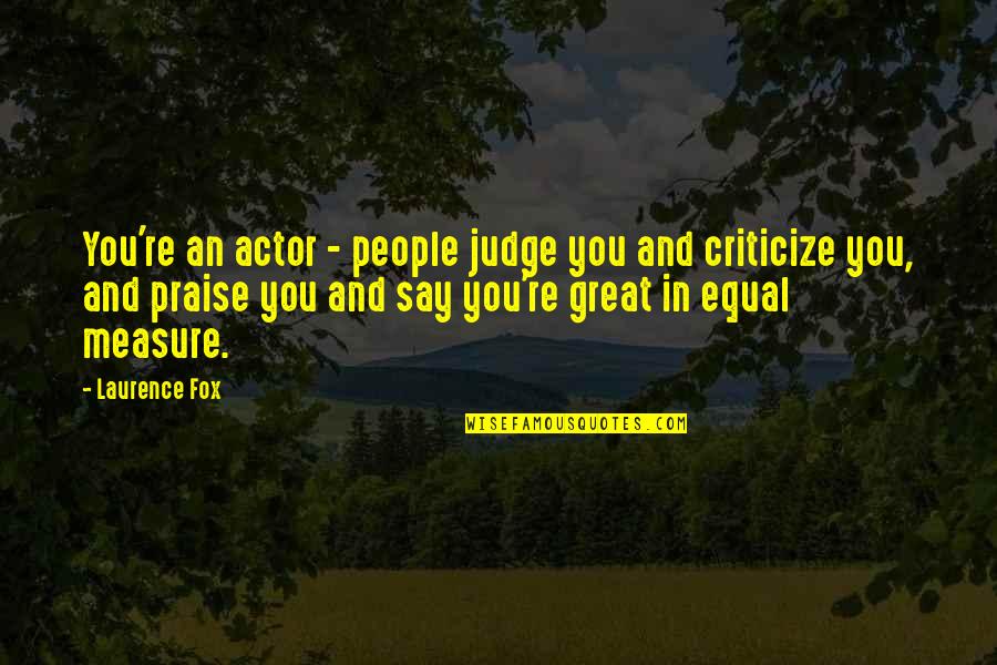 Great Actor Quotes By Laurence Fox: You're an actor - people judge you and