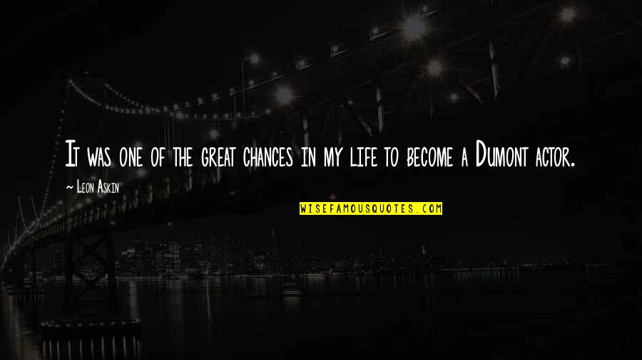 Great Actor Quotes By Leon Askin: It was one of the great chances in