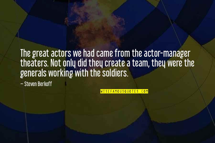 Great Actor Quotes By Steven Berkoff: The great actors we had came from the