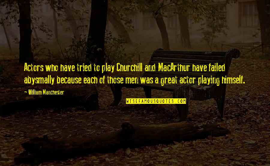 Great Actor Quotes By William Manchester: Actors who have tried to play Churchill and