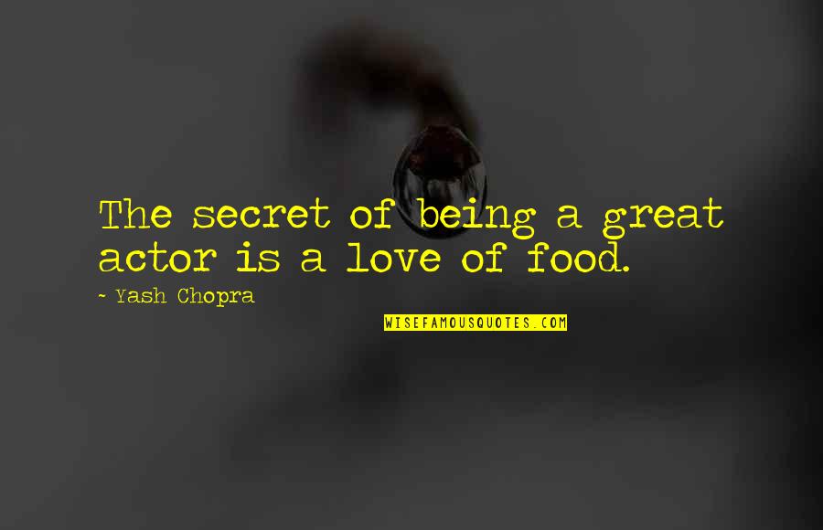 Great Actor Quotes By Yash Chopra: The secret of being a great actor is Great Actor Quotes By Yash Chopra: The secret of being a great actor is