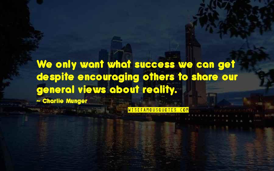 Great Adamant Quotes By Charlie Munger: We only want what success we can get