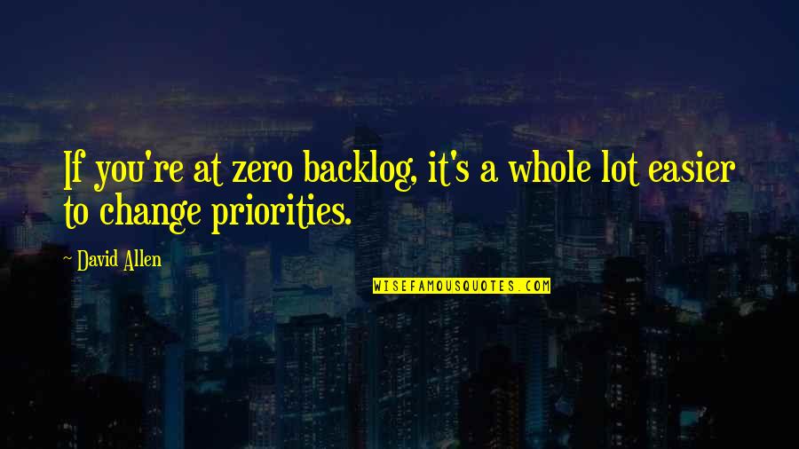 Great Addition To Wedding Vows Quotes By David Allen: If you're at zero backlog, it's a whole