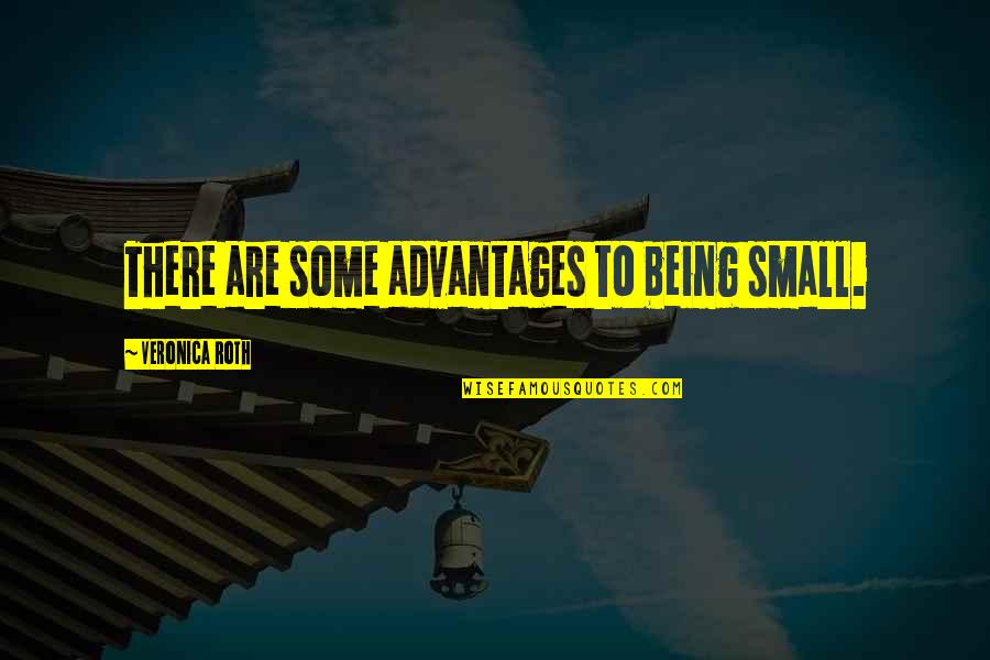 Great Adtr Quotes By Veronica Roth: There are some advantages to being small.