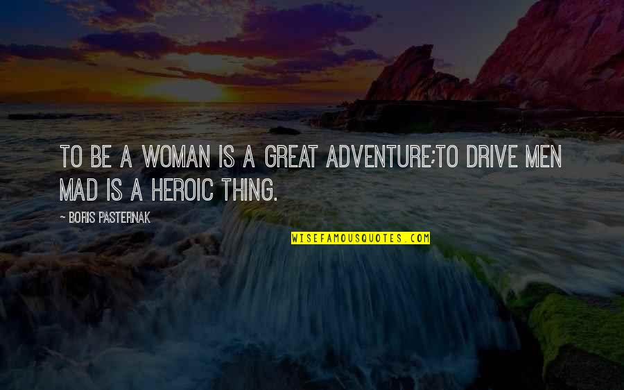 Great Adventure Quotes By Boris Pasternak: To be a woman is a great adventure;To