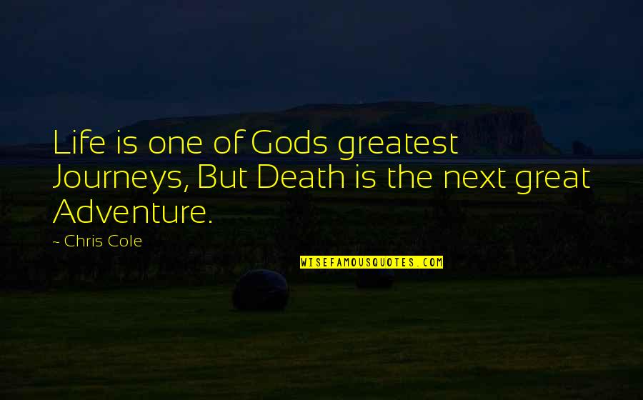 Great Adventure Quotes By Chris Cole: Life is one of Gods greatest Journeys, But