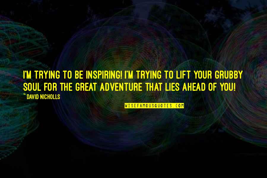 Great Adventure Quotes By David Nicholls: I'm trying to be inspiring! I'm trying to