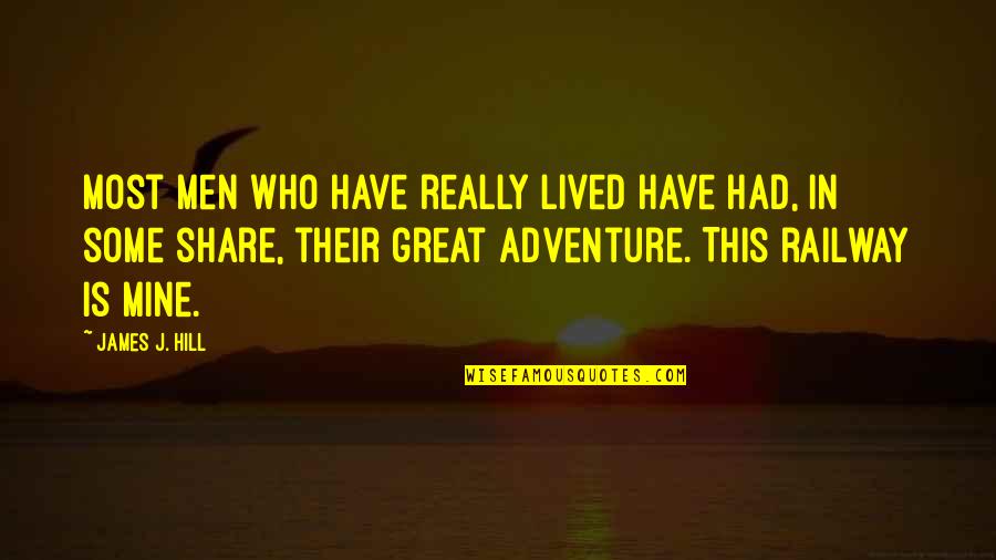 Great Adventure Quotes By James J. Hill: Most men who have really lived have had,
