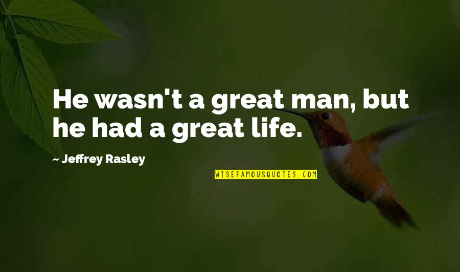 Great Adventure Quotes By Jeffrey Rasley: He wasn't a great man, but he had
