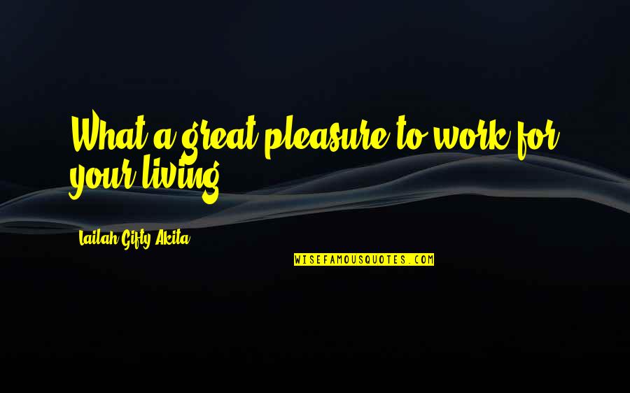 Great Adventure Quotes By Lailah Gifty Akita: What a great pleasure to work for your