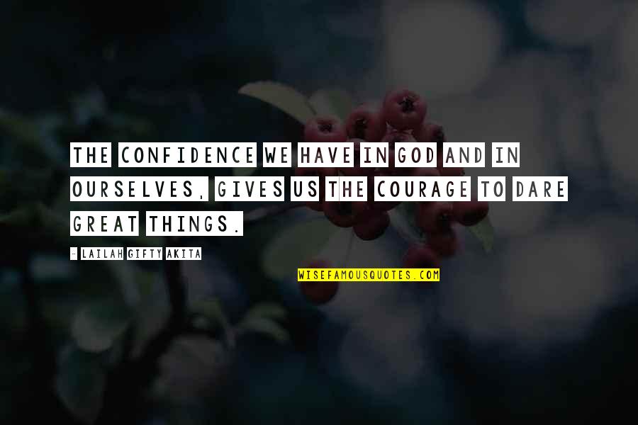 Great Adventure Quotes By Lailah Gifty Akita: The confidence we have in God and in
