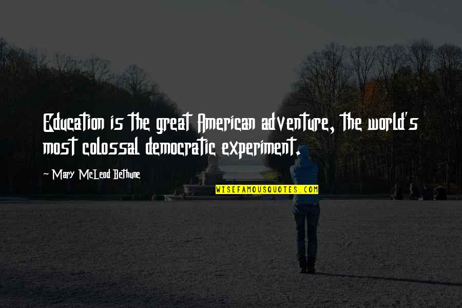 Great Adventure Quotes By Mary McLeod Bethune: Education is the great American adventure, the world's