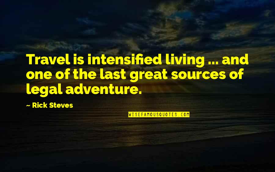 Great Adventure Quotes By Rick Steves: Travel is intensified living ... and one of