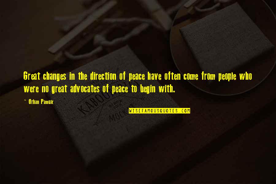 Great Advocates Quotes By Orhan Pamuk: Great changes in the direction of peace have